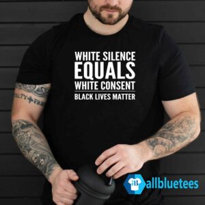 White Silence Equals White Consent Shirt