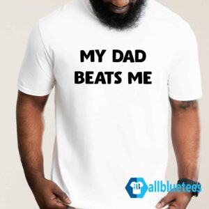 Austin McDonald My Dad Beats Me Shirt