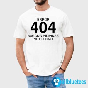 Error 404 Bagong Pilipinas Not Found Shirt