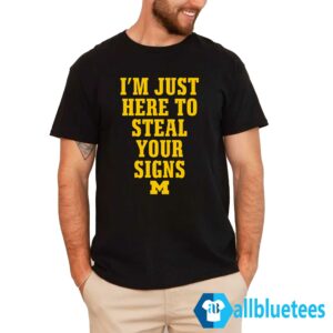 I’m Just Here To Steal Your Signs Michigan Shirt