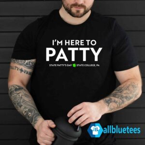 I'm Here To Patty State Patty's Day Shirt