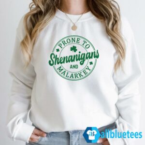 Prone To Shenanigans And Malarkey St. Patrick's Day Sweatshirt