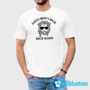 Jesus Guess Who's Back Back Again Shirt