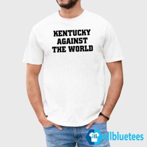 Kentucky Against The World Shirt