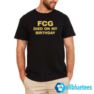 FCG Died On My Birthday Shirt