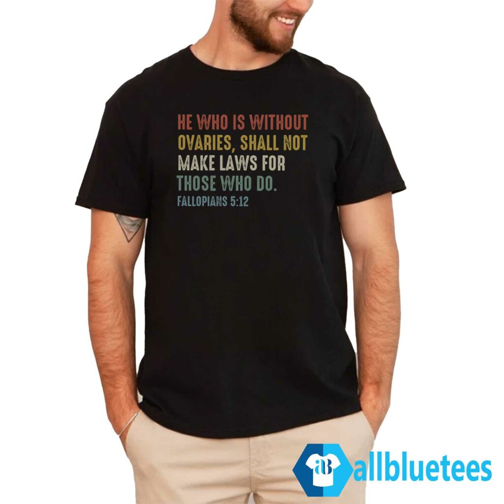 He Who Is Without Ovaries Shirt