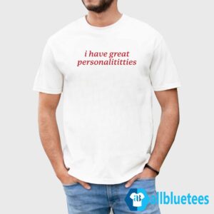 I Have Great Personalititties Shirt
