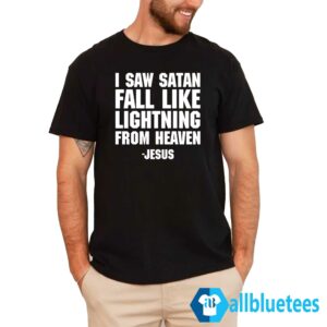 I Saw Satan Fall Like Lightning From Heaven Jesus Shirt
