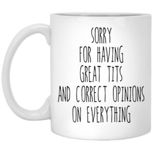 Sorry For Having Great Tits And Correct Opinions Mug