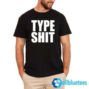 Type Shit Shirt
