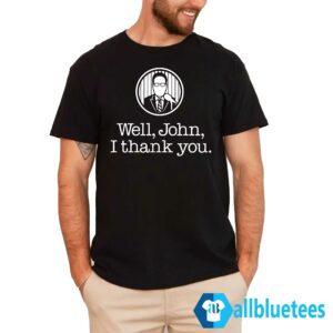 Well John Thank You Shirt