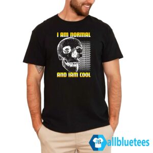 I Am Normal And Iam Cool Shirt