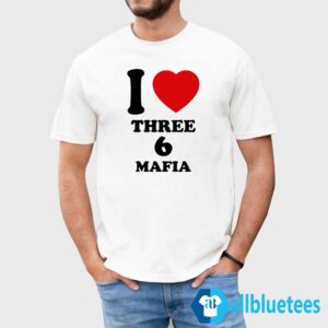 I Love Three 6 Mafia Shirt