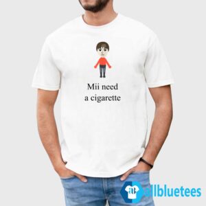 I Need A Cigarette Shirt