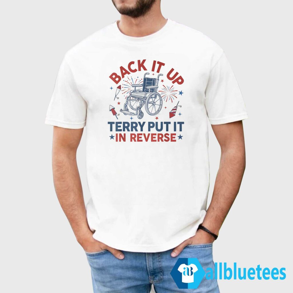 Back It Up Terry Put It In Reverse Firework 4th of July Shirt