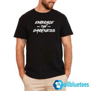 Embrace The Darkness Shirt