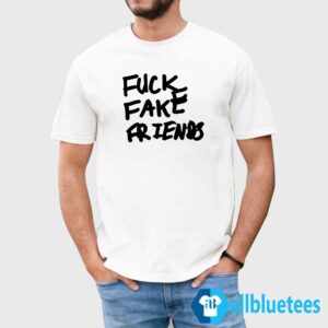 Fuck Fake Friends Shirt