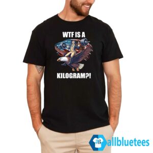 WTF Is A Kilogram Funny Gymer 4th Of July Shirt
