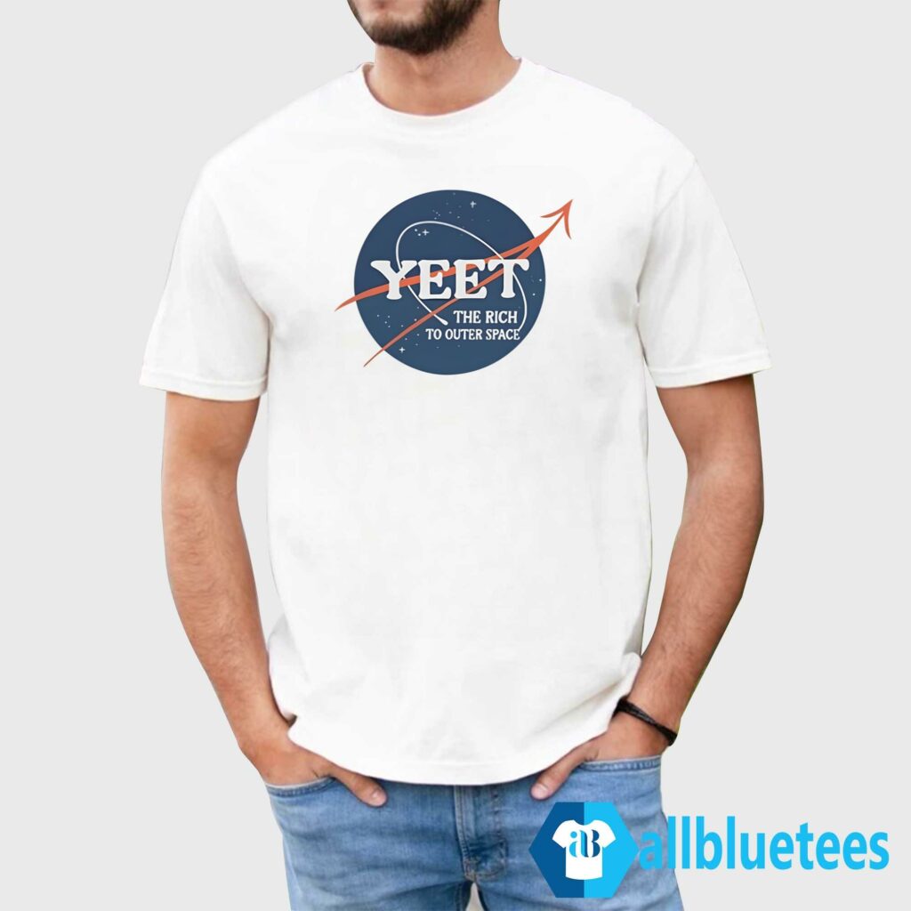 Yeet The Rich To Outer Space Shirt