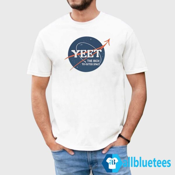 Yeet The Rich To Outer Space Shirt