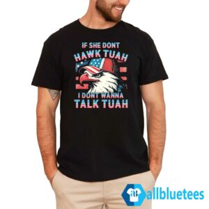 Patriotic Eagle If She Don't Hawk Tuah I Don't Wanna Talk Tuah Shirt