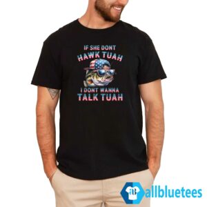 Patriotic Fish If She Don't Hawk Tuah I Don't Wanna Talk Tuah Shirt