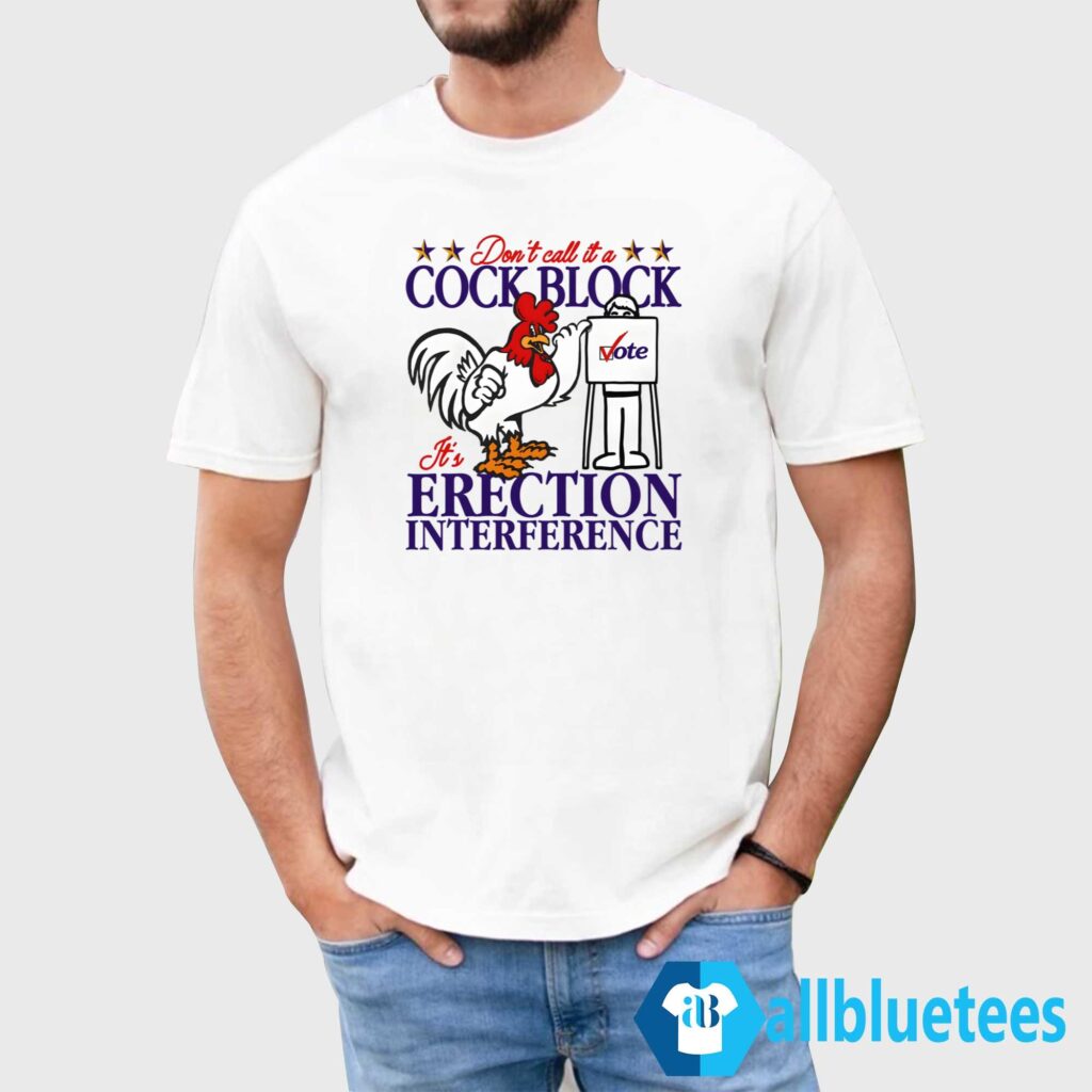 Don't Call It A Cock Block It's Erection Interference Shirt