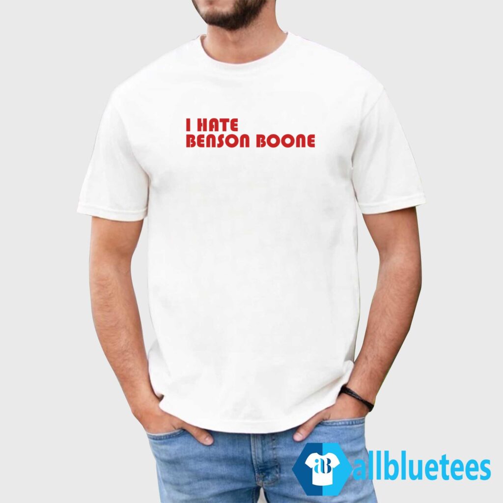 I Hate Benson Boone Shirt